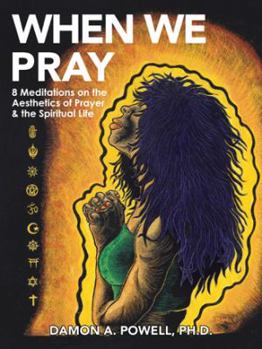 Paperback When We Pray: 8 Meditations on the Aesthetics of Prayer & the Spiritual Life Book