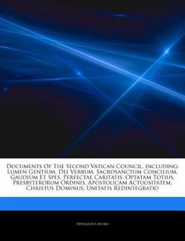 Articles on Documents of the Second Vatican Council, Including: Lumen Gentium, Dei Verbum, Sacrosanctum Concilium, Gaudium Et Spes, Perfectae Caritati