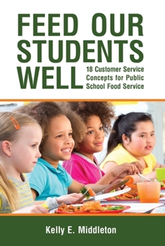 Paperback Feed Our Students Well: 18 Customer Service Concepts for Public School Food Service Book