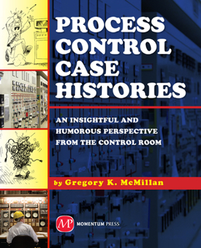 Paperback Process Control Case Histories: An Insightful and Humorous Perspective from the Control Room Book