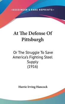 At the Defense of Pittsburgh or The Struggle to Save America's Fighting Steel Supply - Book #3 of the Conquest of the United States