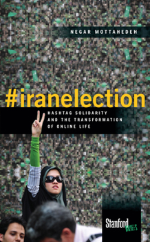 Paperback #Iranelection: Hashtag Solidarity and the Transformation of Online Life Book