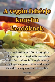 Paperback A vegán fehérje konyha kezdőknek [Hungarian] Book