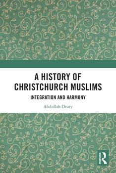 Paperback A History of Christchurch Muslims: Integration and Harmony Book