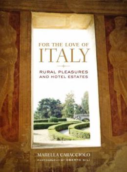 Hardcover For the Love of Italy: Rural Pleasures and Hotel Estates Book