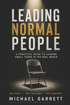 Paperback Leading Normal People: A Practical Guide to Leading Small Teams in the Real World Book