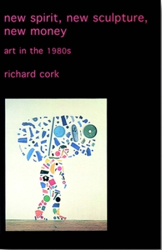 Paperback New Spirit, New Sculpture, New Money: Art in the 1980s Book