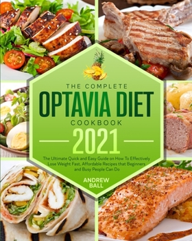 Paperback The Complete Optavia Diet Cookbook 2021: The Ultimate Quick and Easy Guide on How To Effectively Lose Weight Fast, Affordable Recipes that Beginners a Book