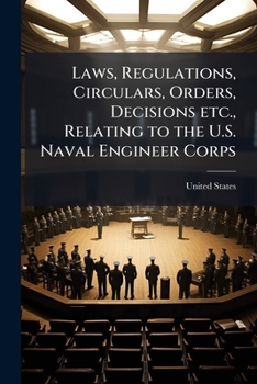 Paperback Laws, Regulations, Circulars, Orders, Decisions etc., Relating to the U.S. Naval Engineer Corps Book