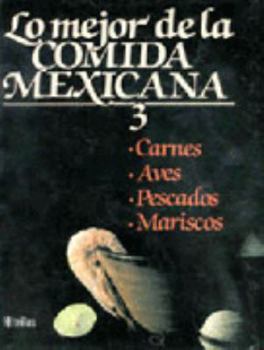 Paperback Lo mejor de la cocina Mexicana/ The Best of Mexican Cooking: Carnes, Aves, Pescados, Mariscos/ Meats, Poultry, Fish, Seafood (Spanish Edition) [Spanish] Book