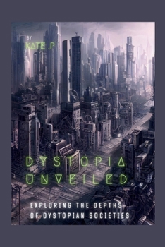 Paperback Dystopia Unveiled: Exploring the Depths of Dystopian Societies Book