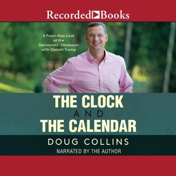 MP3 CD The Clock and the Calendar: A Front-Row Look at the Democrats' Obsession with Donald Trump Book
