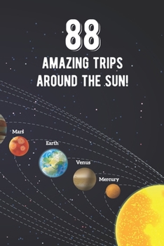 Paperback 88 Amazing Trips Around The Sun: Awesome 88th Birthday Gift Journal Notebook - An Amazing Keepsake Alternative To A Birthday Card - With 100 Lined Pag Book