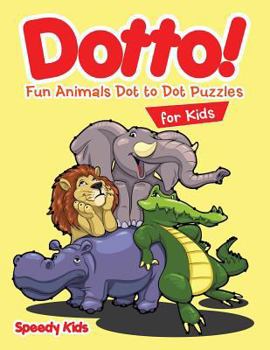 Paperback Dotto! Fun Animals Dot to Dot Puzzles for Kids Book