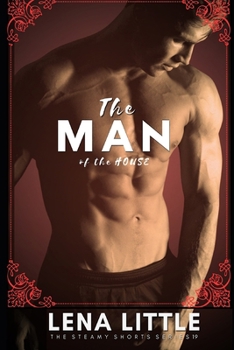 The MAN of the House (Steamy Shorts)