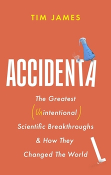 Paperback Accidental: The Greatest (Unintentional) Science Breakthroughs and How They Changed the World Book