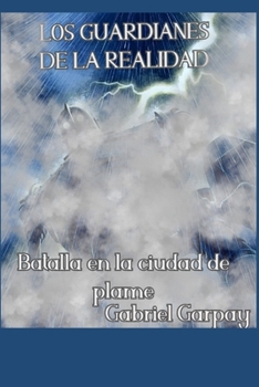Paperback Los Guardianes de la realidad: Batalla en la ciudad de plame [Spanish] Book