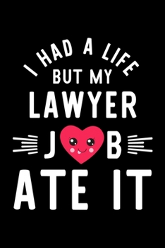 Paperback I Had A Life But My Lawyer Job Ate It: Hilarious & Funny Journal for Lawyer - Funny Christmas & Birthday Gift Idea for Lawyer - Lawyer Notebook - 100 Book