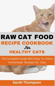 Paperback Raw Cat Food Recipe Cookbook: The Complete Guide With Easy To Follow Homemade Recipes For Cats Book