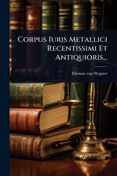 Paperback Corpus Iuris Metallici Recentissimi Et Antiquioris... [German] Book