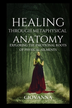 Paperback Healing Through Metaphysical Anatomy: Exploring the Emotional Roots of Physical Ailments Book