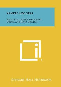 Paperback Yankee Loggers: A Recollection Of Woodsmen, Cooks, And River Drivers Book