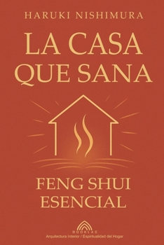 La Casa que Sana: Feng Shui Esencial (Spanish Edition)