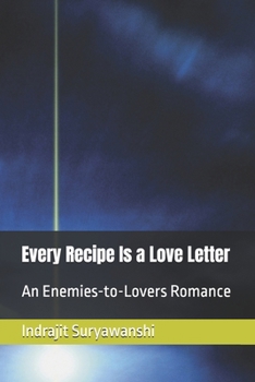 Every Recipe Is a Love Letter: An Enemies-to-Lovers Romance