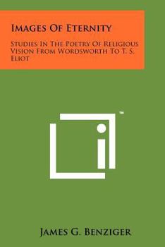 Images of Eternity: Studies in the Poetry of Religious Vision, from Wordsworth to T. S. Eliot