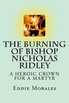 The Burning of Bishop Nicholas Ridley: Illustrated by Marlon Chang