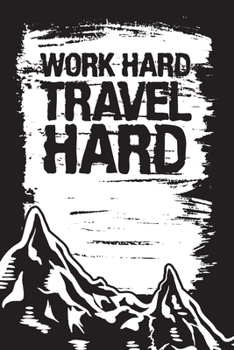 Work Hard Travel Hard: Travel Gratitude Journal List Gift for World Travel Lovers, Backpackers and Explorers