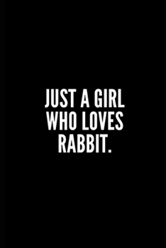 Just a Girl Who Loves Rabbit: 6x9 Lined Notebook/Journal/Diary, 100 pages, Sarcastic, Humor Journal, original gift For Women/Men/Coworkers/Classmates , appreciation gift for coworker, diary for the of