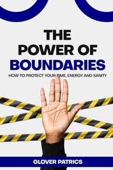 Paperback The Power of Boundaries: How to Protect Your Time, Energy, and Sanity Book