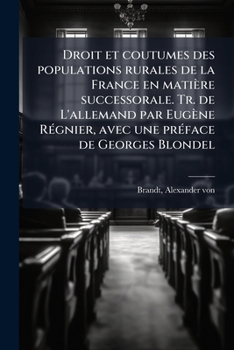 Droit et coutumes des populations rurales de la France en matière successorale. Tr. de L'allemand par Eugène Régnier, avec une préface de Georges Blondel