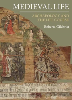 Hardcover Medieval Life: Archaeology and the Life Course Book