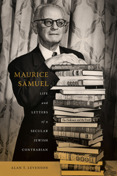 Maurice Samuel: Life and Letters of a Secular Jewish Contrarian - Book  of the Jews & Judaism: History and Culture
