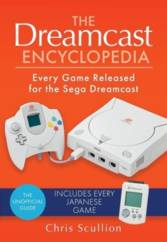 Paperback The Dreamcast Encyclopedia: Every Game Released for the Sega Dreamcast Book