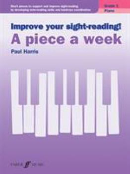 Paperback Improve Your Sight-Reading! Piano -- A Piece a Week, Grade 1: Short Pieces to Support and Improve Sight-Reading by Developing Note-Reading Skills and Book