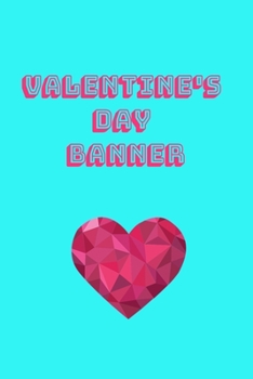 Paperback valentine's day banner: Lined Notebook With Inspirational Unique Touch - valentine's day banner - valentine's day banner balloon kit - valenti Book