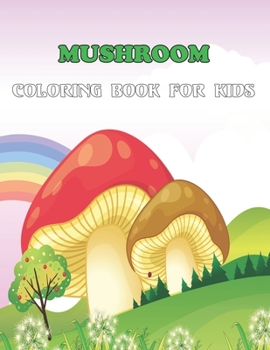 Paperback Mushroom Coloring Book For Kids: A cute & Amazing Coloring Pages of Mushrooms Suitable for Kids, Toddlers, Preschool. Book