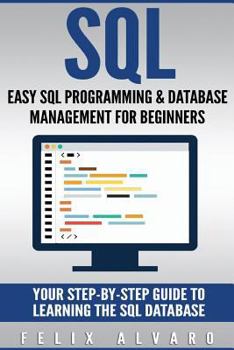 Paperback SQL: Easy SQL Programming & Database Management For Beginners, Your Step-By-Step Guide To Learning The SQL Database Book