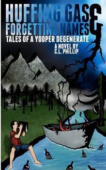 Paperback Huffing Gas & Forgetting Names: Tales of a Yooper Degenerate Book