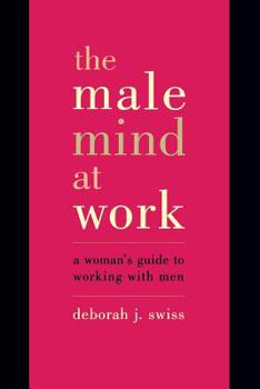 Paperback The Male Mind at Work: A Woman's Guide to Working with Men Book