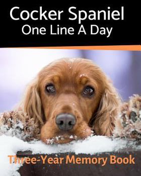 Cocker Spaniel - One Line a Day: A Three-Year Memory Book to Track Your Dog’s Growth (A Memory a Day for Dogs)