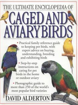 Paperback The Ultimate Encyclopedia of Caged and Aviary Birds: Practical family reference guide to keeping pet birds, with expert advice on buying, understanding, breeding and exhibiting birds. Book