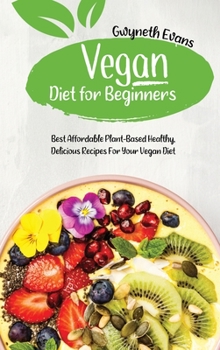 Hardcover Vegan diet for beginners: Best Affordable Plant-Based Healthy, Delicious Recipes for Your Vegan Diet. Book