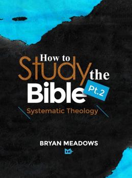 Paperback How to Study the Bible Part 2: Systematic Theology Book