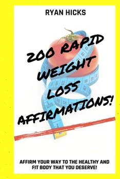 Paperback 200 Rapid Weight Loss Affirmations: Affirm Your Way To The Healthy And Fit Body That You Deserve! Book