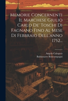 Paperback Memorie Concernenti Il Marchese Giulio Carlo De' Toschi Di Fagnano Fino Al Mese Di Febbraio Dell'anno 1752... [Italian] Book