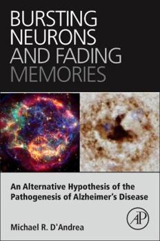 Paperback Bursting Neurons and Fading Memories: An Alternative Hypothesis of the Pathogenesis of Alzheimer's Disease Book